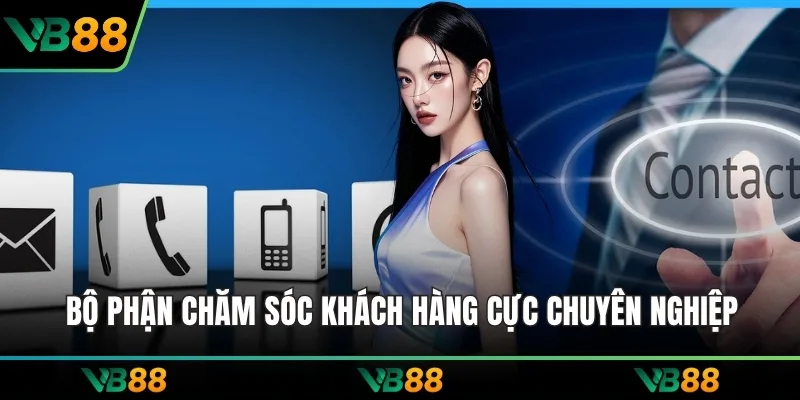 Bộ phận chăm sóc khách hàng cực chuyên nghiệp