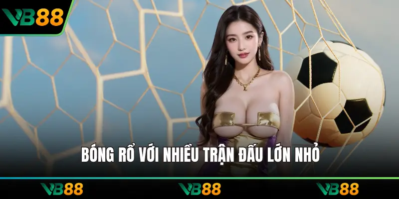 Bóng rổ với nhiều trận đấu lớn nhỏ