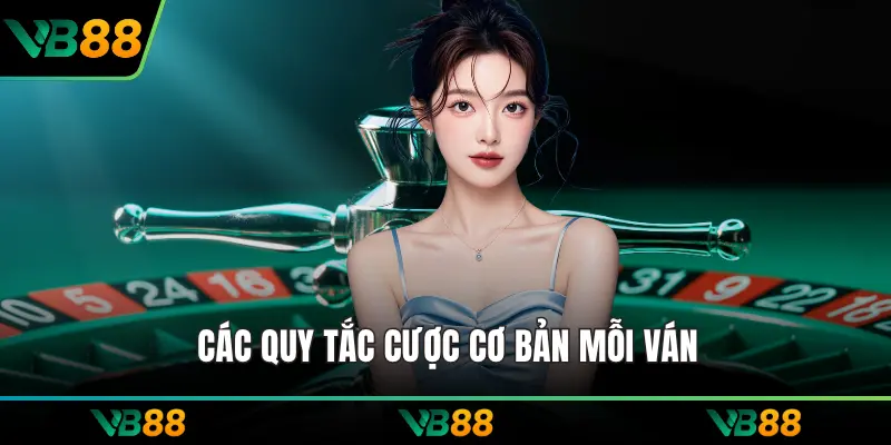 Các quy tắc cược cơ bản mỗi ván