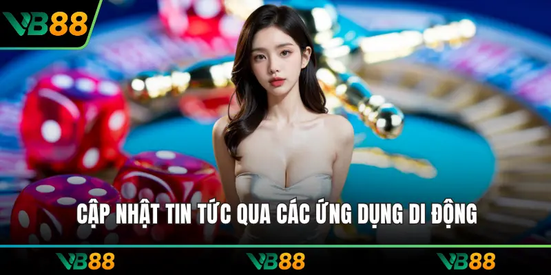 Cập nhật tin tức qua các ứng dụng di động