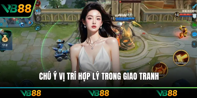 Chú ý vị trí hợp lý trong giao tranh