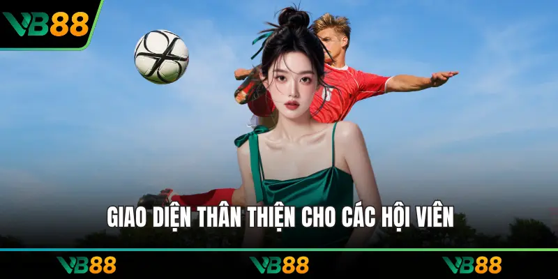 Giao diện thân thiện cho các hội viên