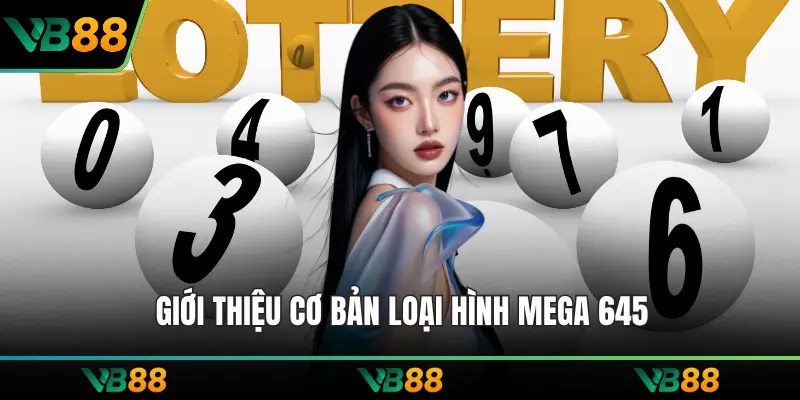 Giới thiệu cơ bản loại hình Mega 645