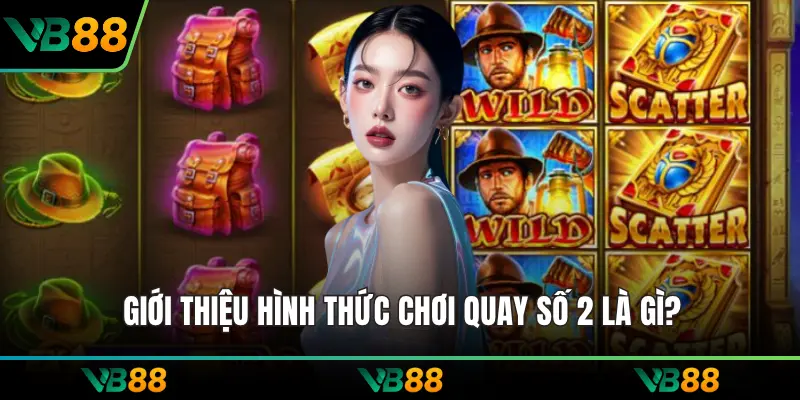 Giới thiệu hình thức chơi quay số 2 là gì?