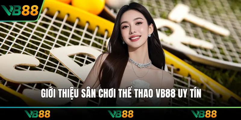 Giới thiệu sân chơi thể thao VB88 uy tín