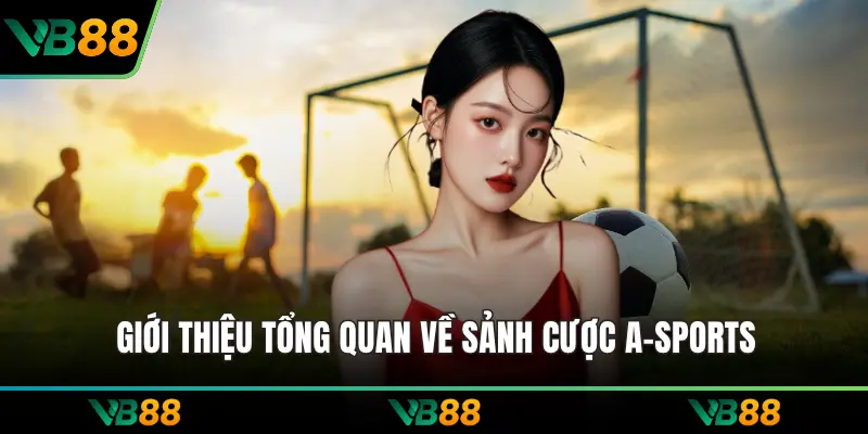 Giới thiệu tổng quan về sảnh cược A-Sports