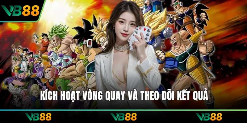 Kích hoạt vòng quay và theo dõi kết quả