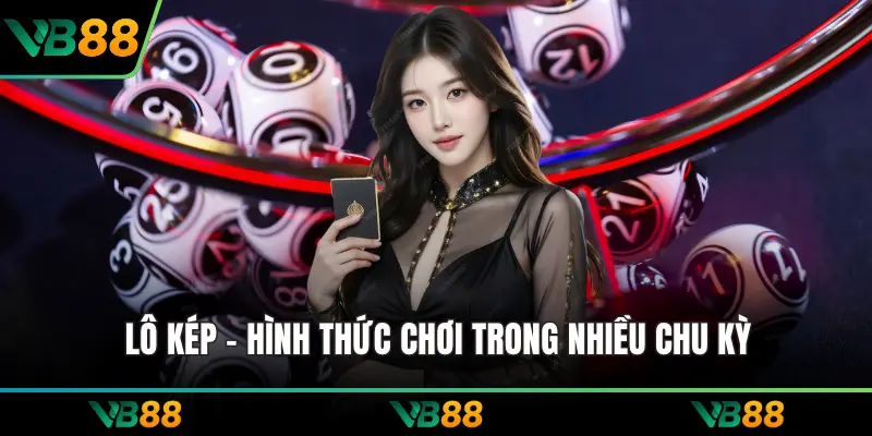 Lô kép - Hình thức chơi trong nhiều chu kỳ