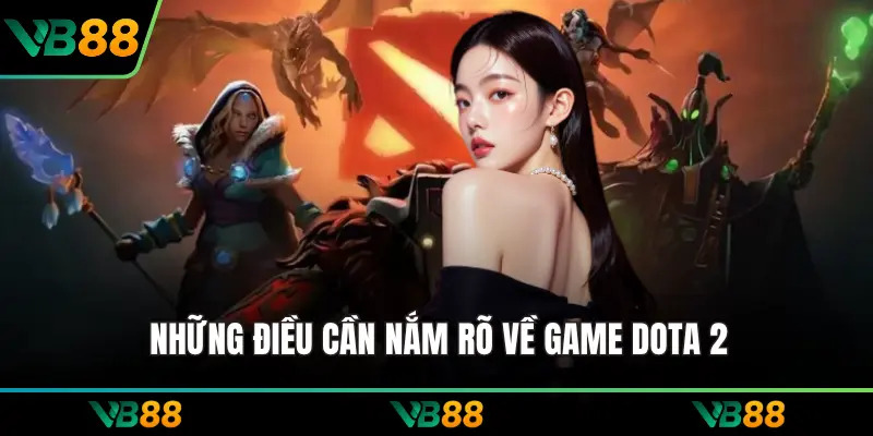 Những điều cần nắm rõ về game Dota 2
