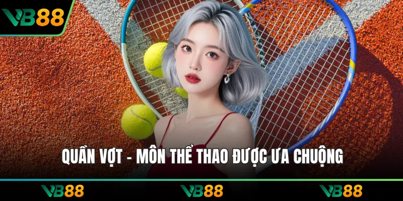 Quần vợt - Môn thể thao được ưa chuộng
