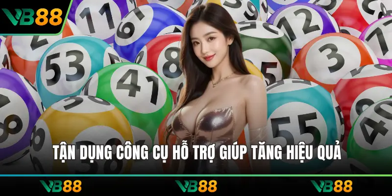 Tận dụng công cụ hỗ trợ giúp tăng hiệu quả