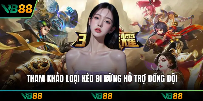 Tham khảo loại kèo đi rừng hỗ trợ đồng đội