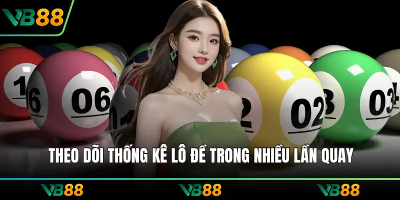 Theo dõi thống kê lô đề trong nhiều lần quay