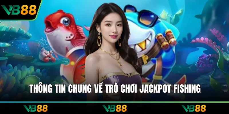 Thông tin chung về trò chơi Jackpot fishing