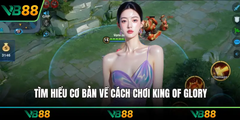 Tìm hiểu cơ bản về cách chơi King of Glory