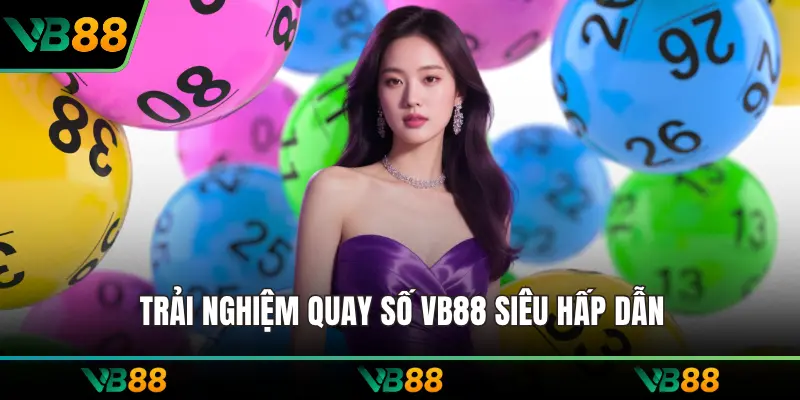 Trải nghiệm quay số VB88 siêu hấp dẫn