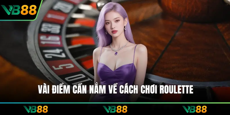 Vài điểm cần nắm về cách chơi roulette